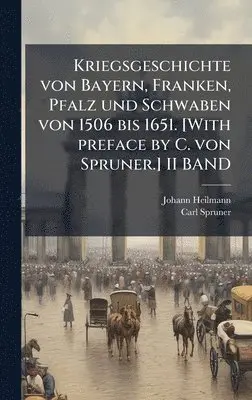 Johann Heilmann, Carl Spruner - Kriegsgeschichte von Bayern, Franken, Pfalz und Schwaben von 1506 bis 1651. [With preface by C. von Spruner.] II BAND, Inbunden. Tillgänglighet: Lägg i varukorg