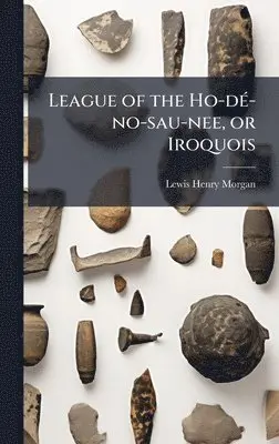 Lewis Henry Morgan - League of the Ho-dÃ(c)-no-sau-nee, or Iroquois, Inbunden. Tillgänglighet: Lägg i varukorg