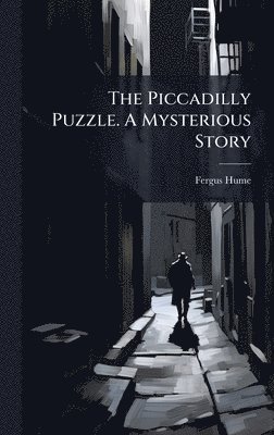 Piccadilly Puzzle. A Mysterious Story