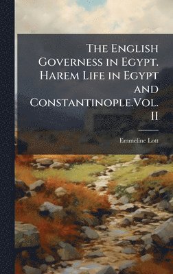 Emmeline Lott - English Governess in Egypt. Harem Life in Egypt and Constantinople.Vol. II, Inbunden