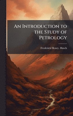 Frederick Henry Hatch - Introduction to the Study of Petrology, Inbunden. Tillgänglighet: Lägg i varukorg