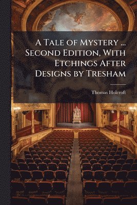 Thomas Holcroft - Tale of Mystery ... Second Edition, With Etchings After Designs by Tresham, Häftad