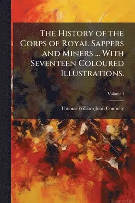 Thomas William John Connolly - History of the Corps of Royal Sappers and Miners ... With Seventeen Coloured Illustrations., Häftad. Tillgänglighet: Lägg i varukorg