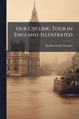 Our Cycling Tour in England. Illustrated
