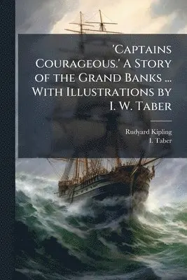 'Captains Courageous.' A Story of the Grand Banks ... With Illustrations by I. W. Taber