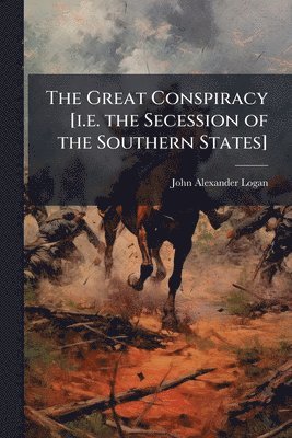John Alexander Logan - Great Conspiracy [i.e. the Secession of the Southern States], Häftad. Tillgänglighet: Lägg i varukorg