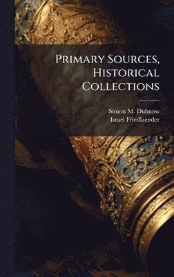Simon M Dubnow, Israel Friedlaender - Primary Sources, Historical Collections, Inbunden