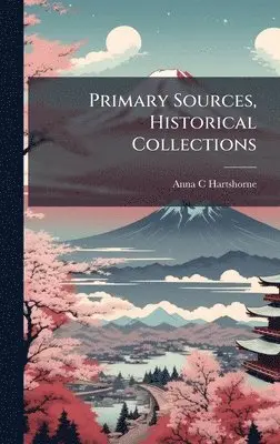 Anna C Hartshorne - Primary Sources, Historical Collections, Inbunden. Tillgänglighet: Lägg i varukorg