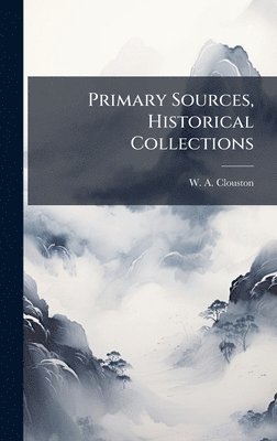 W. A. Clouston - Primary Sources, Historical Collections, Inbunden