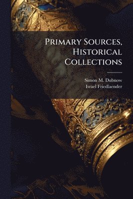 Simon M Dubnow, Israel Friedlaender - Primary Sources, Historical Collections, Häftad