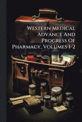Western Medical Advance And Progress Of Pharmacy, Volumes 1-2