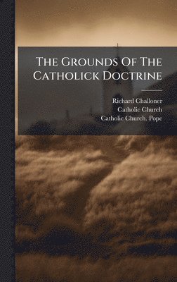 Richard Challoner, Catholic Church - Grounds Of The Catholick Doctrine, Inbunden