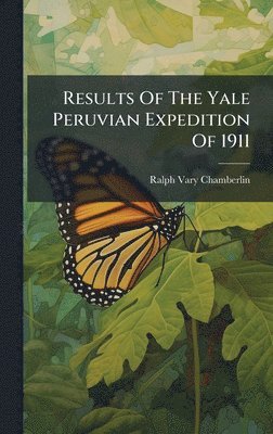 Ralph Vary Chamberlin - Results Of The Yale Peruvian Expedition Of 1911, Inbunden