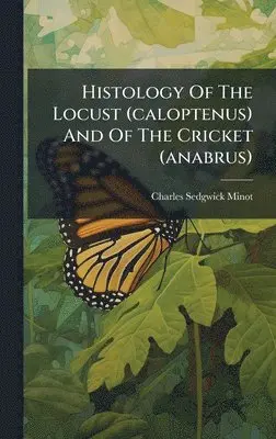 Charles Sedgwick Minot - Histology Of The Locust (caloptenus) And Of The Cricket (anabrus), Inbunden. Tillgänglighet: Lägg i varukorg