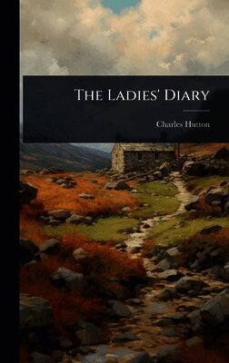 Charles Hutton - Ladies' Diary, Inbunden