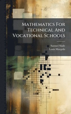 Samuel Slade, Louis Margolis - Mathematics For Technical And Vocational Schools, Inbunden. Tillgänglighet: Lägg i varukorg