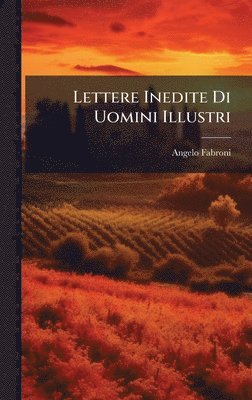 Angelo Fabroni - Lettere Inedite Di Uomini Illustri, Inbunden