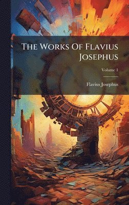 Flavius Josephus - Works Of Flavius Josephus, Inbunden