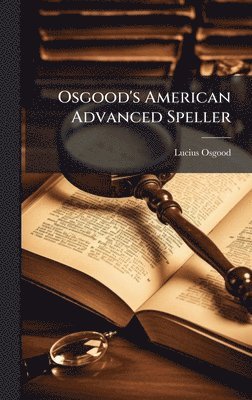 Lucius Osgood - Osgood's American Advanced Speller, Inbunden. Tillgänglighet: Tillfälligt slut