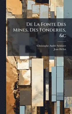 Christophe-Andrã(c) Schlã1/4ter, Jean Hellot - De La Fonte Des Mines, Des Fonderies, &c, Inbunden. Tillgänglighet: Lägg i varukorg