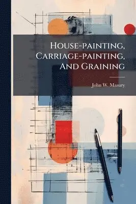 House-painting, Carriage-painting, And Graining