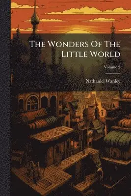 Nathaniel Wanley - Wonders Of The Little World, Häftad. Tillgänglighet: Lägg i varukorg