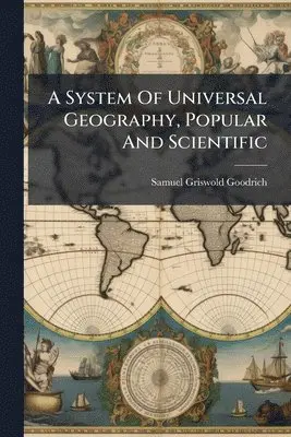 System Of Universal Geography, Popular And Scientific