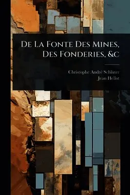 Christophe-Andrã(c) Schlã1/4ter, Jean Hellot - De La Fonte Des Mines, Des Fonderies, &c, Häftad. Tillgänglighet: Lägg i varukorg
