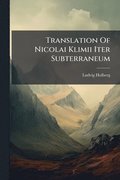 Translation Of Nicolai Klimii Iter Subterraneum