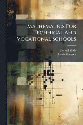 Samuel Slade, Louis Margolis - Mathematics For Technical And Vocational Schools, Häftad. Tillgänglighet: Lägg i varukorg