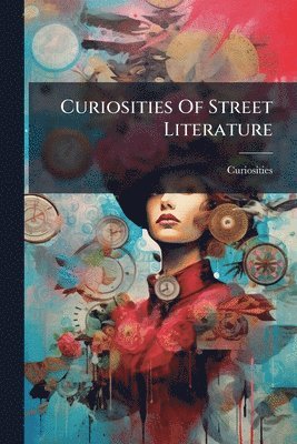 Curiosities Of Street Literature, Häftad