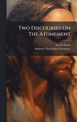 Two Discourses On The Atonement