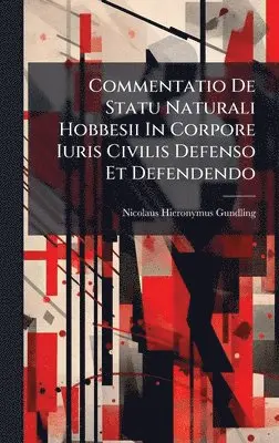 Nicolaus Hieronymus Gundling - Commentatio De Statu Naturali Hobbesii In Corpore Iuris Civilis Defenso Et Defendendo, Inbunden. Tillgänglighet: Lägg i varukorg
