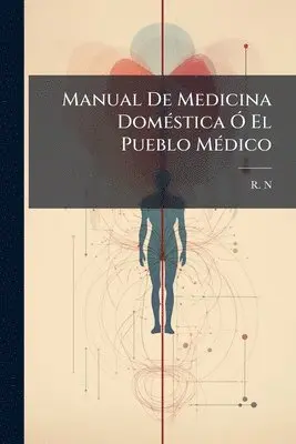 R N - Manual De Medicina DomÃ(c)stica Ã" El Pueblo MÃ(c)dico, Häftad. Tillgänglighet: Tillfälligt slut