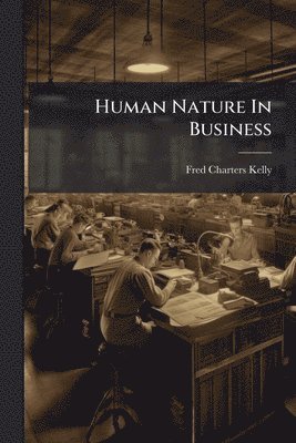 Fred Charters Kelly - Human Nature In Business, Häftad