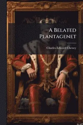 Charles Edward Cheney - Belated Plantagenet, Häftad. Tillgänglighet: Lägg i varukorg