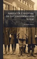 AbrÃ(c)gÃ(c) De L'histoire De La ConfÃ(c)dÃ(c)ration Suisse