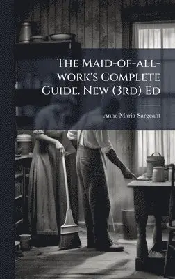 Anne Maria Sargeant - Maid-of-all-work's Complete Guide. New (3rd) Ed, Inbunden. Tillgänglighet: Lägg i varukorg