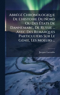 Jacques Lacombe - AbrÃ(c)gÃ(c) Chronologique De L'histoire Du Nord Ou Des Ãtats De Dannemarc, De Russie ... Avec Des Remarques Particuliers Sur Le GÃ(c)nie, Les Moeurs ..., Inbunden. Tillgänglighet: Lägg i varukorg