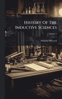 William Whewell - History Of The Inductive Sciences, Inbunden