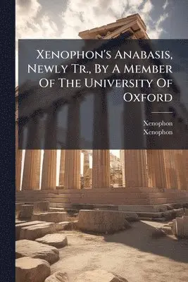 Xenophon's Anabasis, Newly Tr., By A Member Of The University Of Oxford