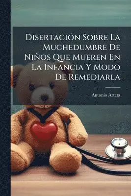 DisertaciÃ3n Sobre La Muchedumbre De Niños Que Mueren En La Infancia Y Modo De Remediarla