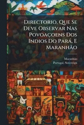 Directorio, Que Se Deve Observar Nas Povoaçoens Dos Indios Do Parà, E MaranhÃ£o