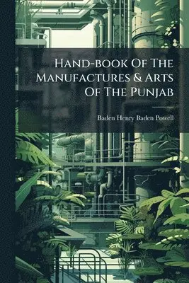 Baden Henry Baden-Powell - Hand-book Of The Manufactures & Arts Of The Punjab, Häftad. Tillgänglighet: Lägg i varukorg