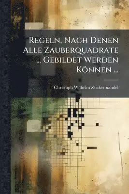 Regeln, Nach Denen Alle Zauberquadrate ... Gebildet Werden Können ...