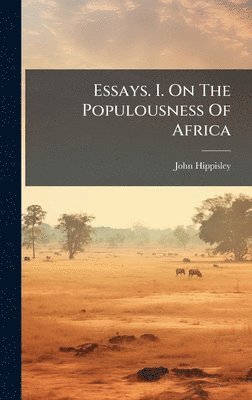 John Hippisley - Essays. I. On The Populousness Of Africa, Inbunden. Tillgänglighet: Lägg i varukorg