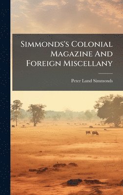 Simmonds's Colonial Magazine And Foreign Miscellany
