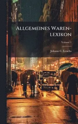 Johann C Leuchs - Allgemeines Waren-lexikon, Inbunden. Tillgänglighet: Lägg i varukorg