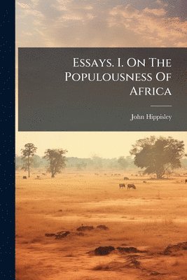 John Hippisley - Essays. I. On The Populousness Of Africa, Häftad. Tillgänglighet: Lägg i varukorg