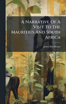 James Backhouse - Narrative Of A Visit To The Mauritius And South Africa, Inbunden. Tillgänglighet: Lägg i varukorg